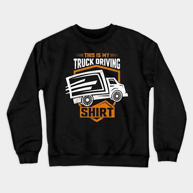 This is my Truck Driving shirt Crewneck Sweatshirt by c o m e t™